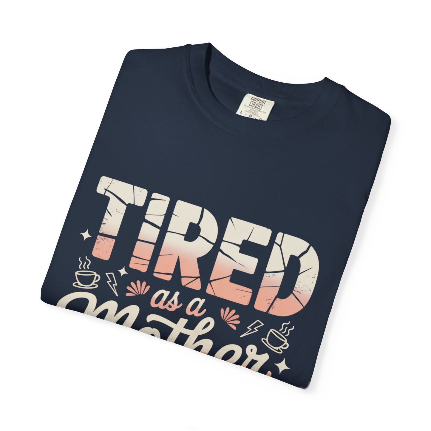 Tired as a Mother Still Killing It T-Shirt - Unisex Garment-Dyed Tee for Moms