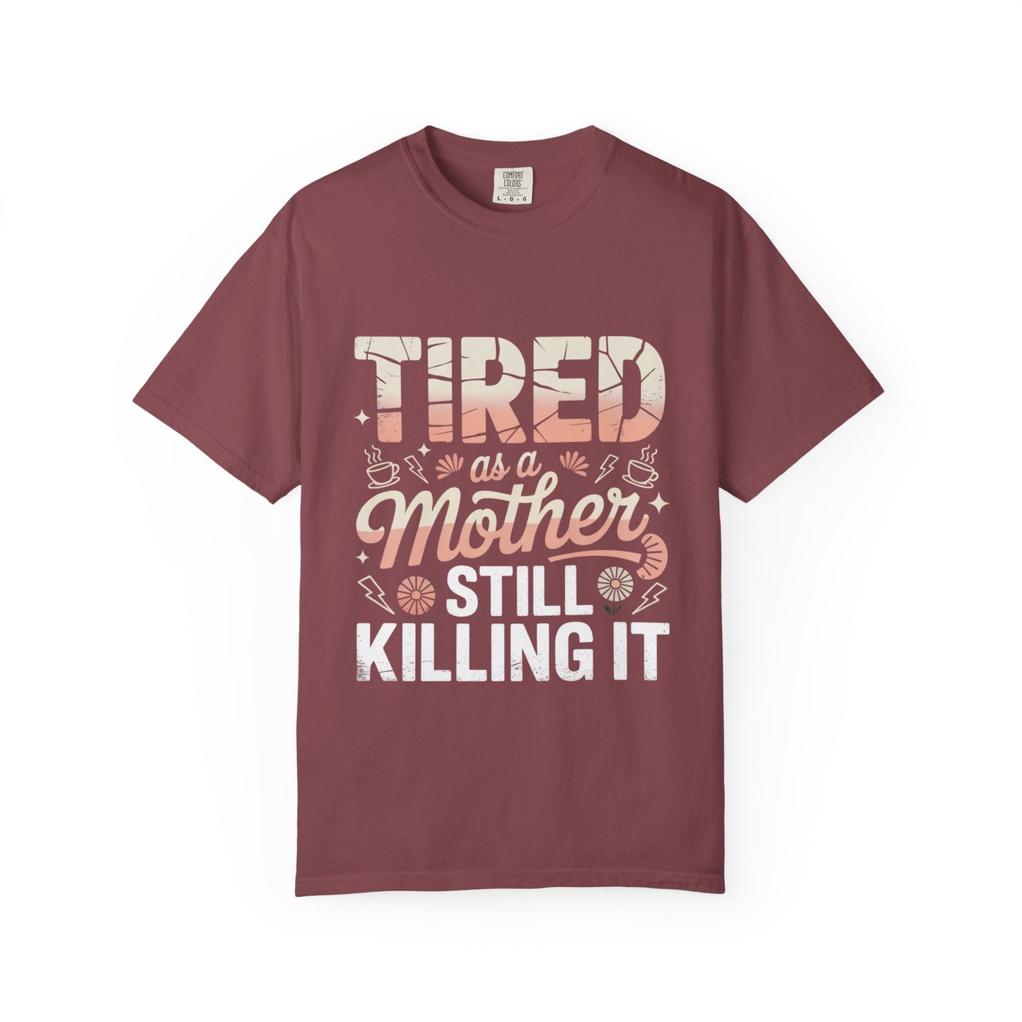 Tired as a Mother Still Killing It T-Shirt - Unisex Garment-Dyed Tee for Moms