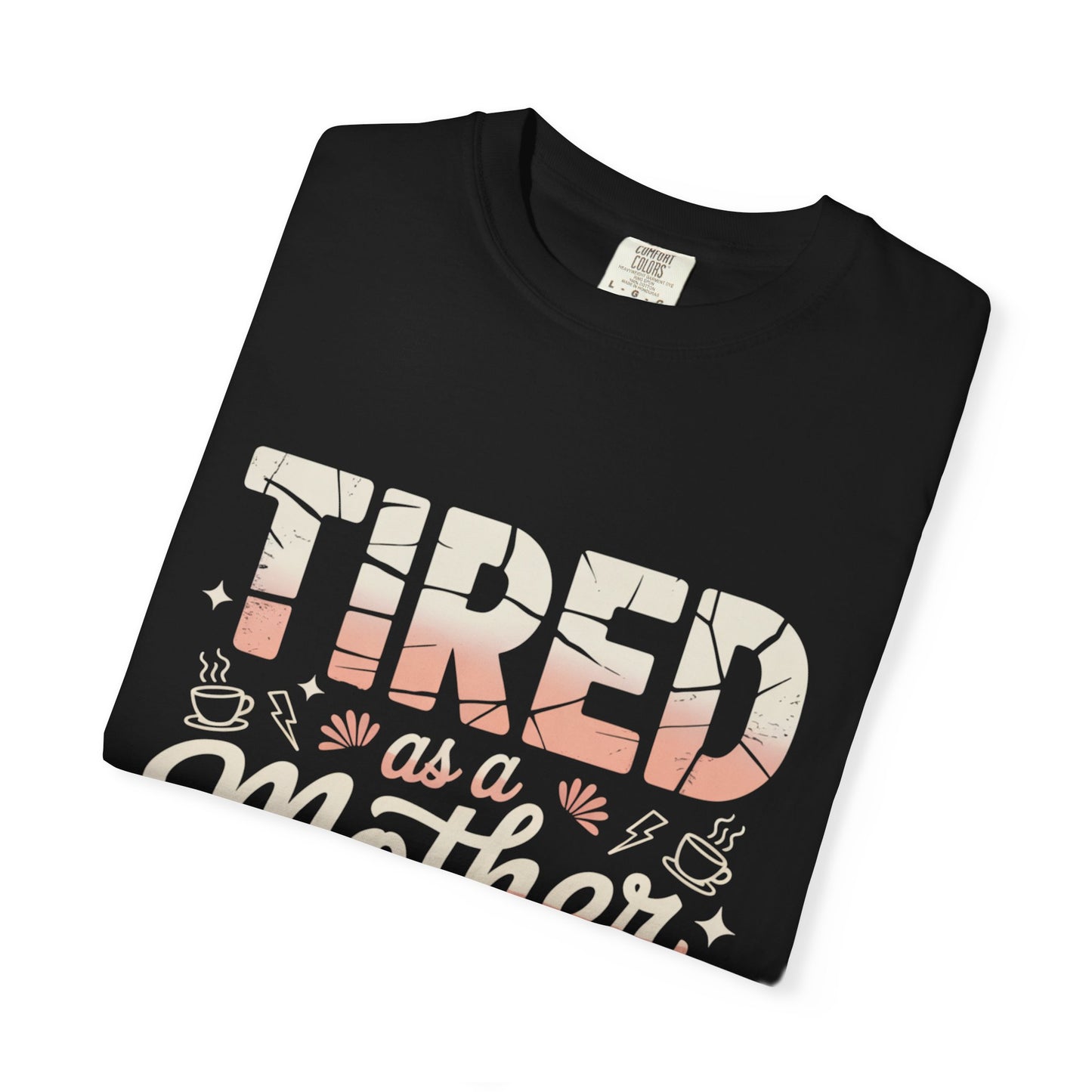 Tired as a Mother Still Killing It T-Shirt - Unisex Garment-Dyed Tee for Moms