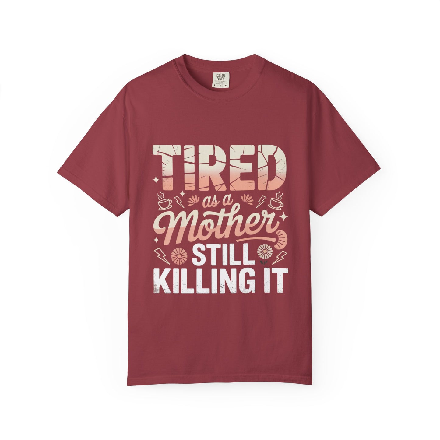 Tired as a Mother Still Killing It T-Shirt - Unisex Garment-Dyed Tee for Moms