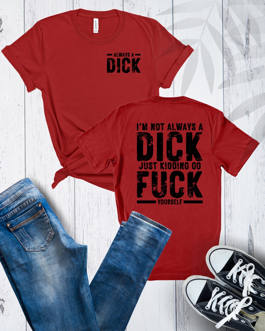 Always a Dick, Just Kidding Go F*** Yourself, Humorous Graphic Tee (black text)