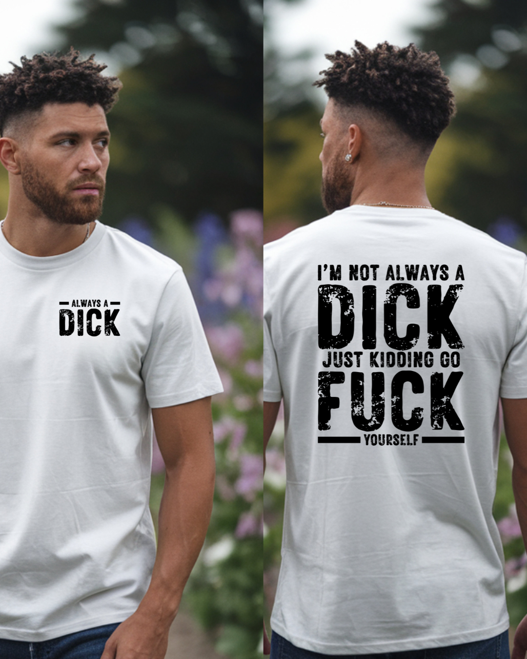 Always a Dick, Just Kidding Go F*** Yourself, Humorous Graphic Tee (black text)