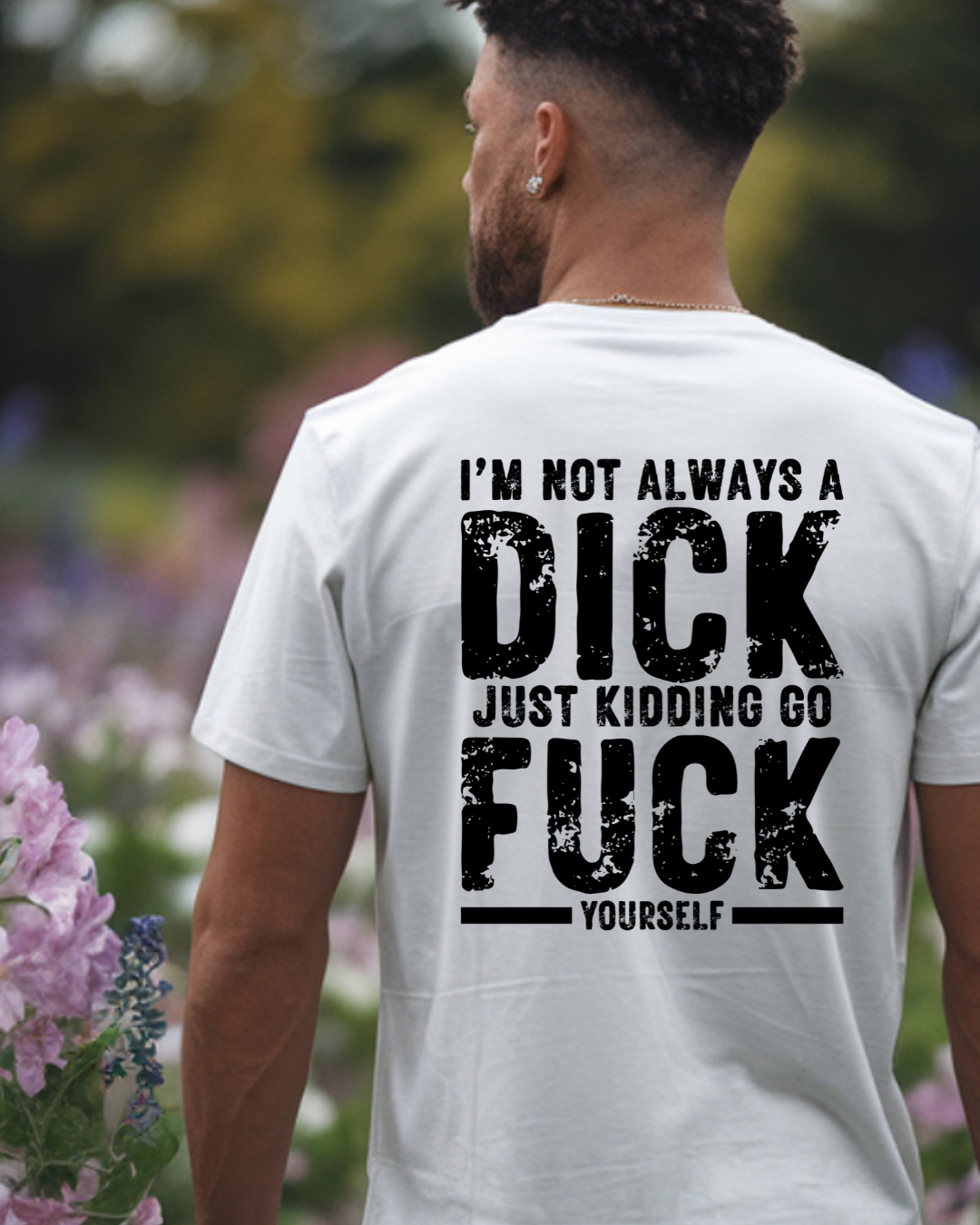 Always a Dick, Just Kidding Go F*** Yourself, Humorous Graphic Tee (black text)