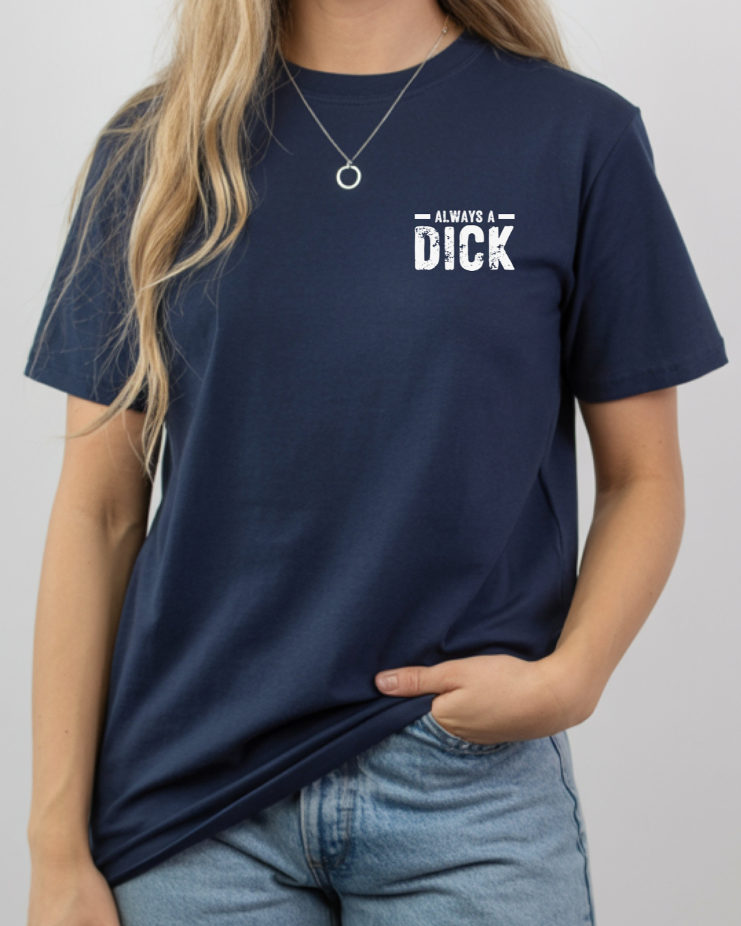 Always a Dick, Just Kidding Go F*** Yourself, Humorous Graphic Tee (white text)