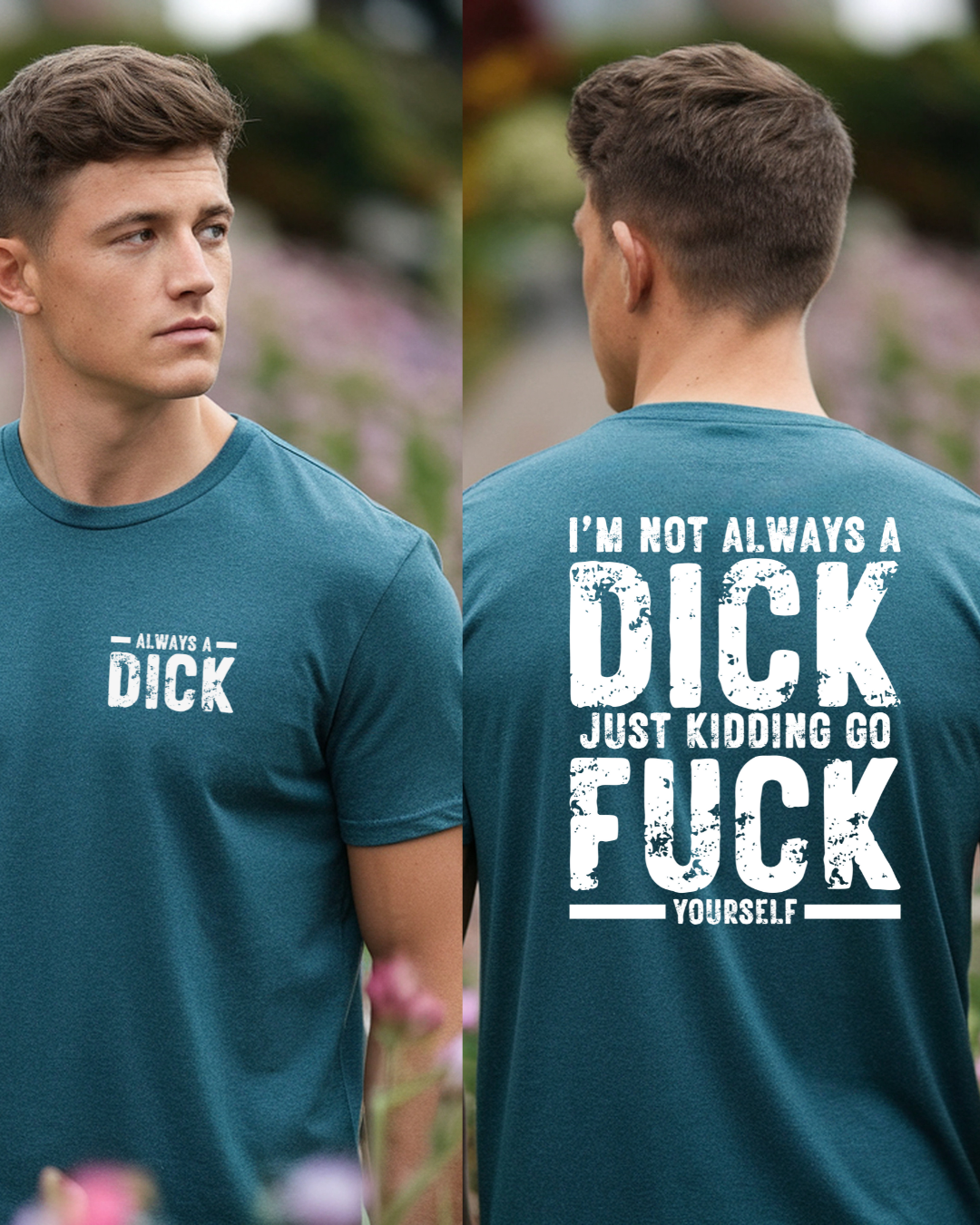 Always a Dick, Just Kidding Go F*** Yourself, Humorous Graphic Tee (white text)