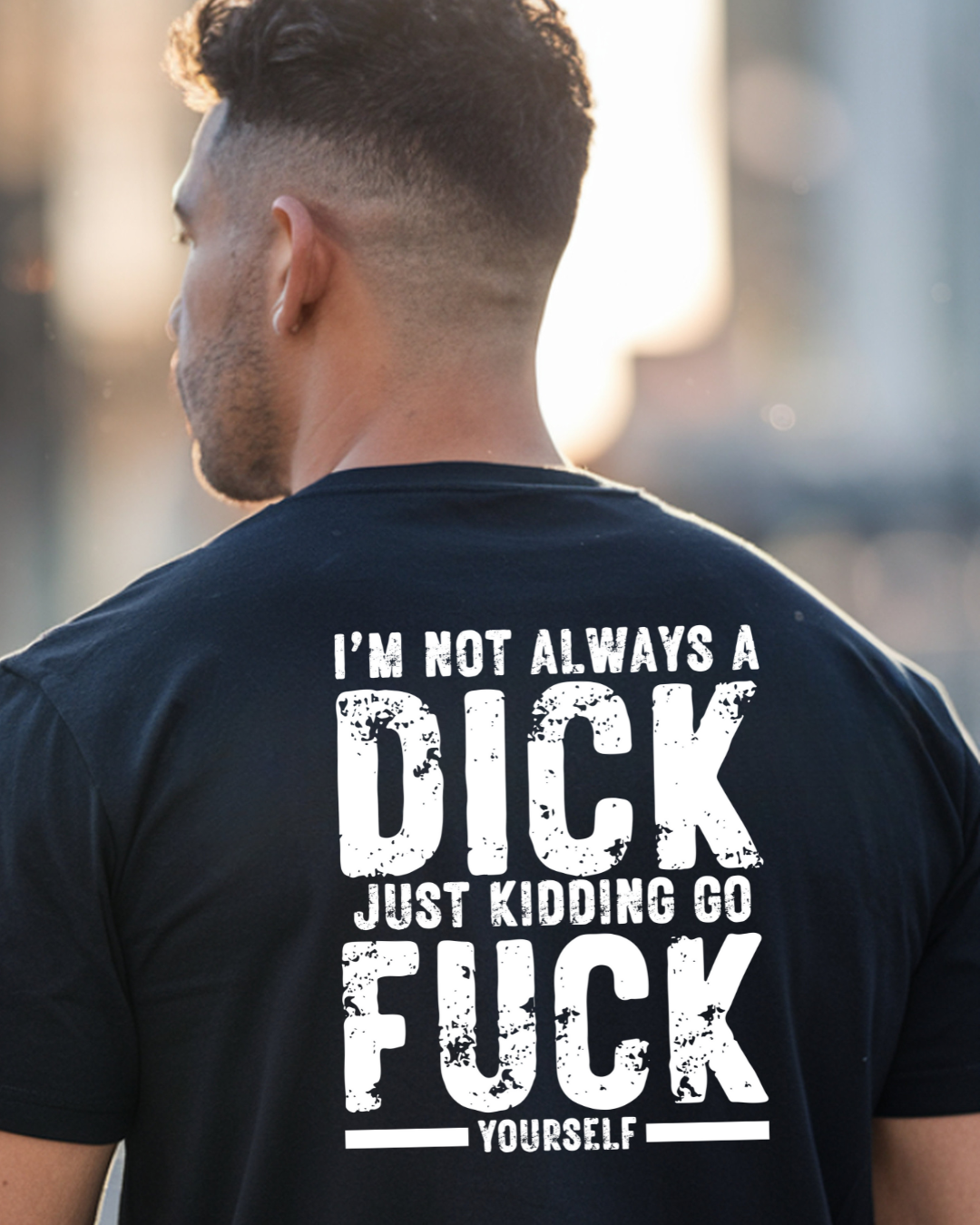 Always a Dick, Just Kidding Go F*** Yourself, Humorous Graphic Tee (white text)