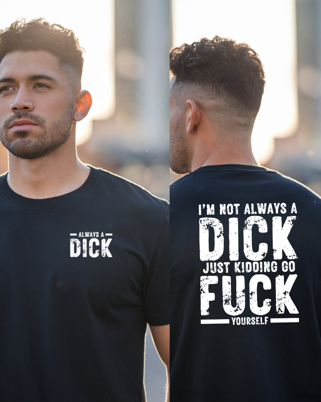 Always a Dick, Just Kidding Go F*** Yourself, Humorous Graphic Tee (white text)
