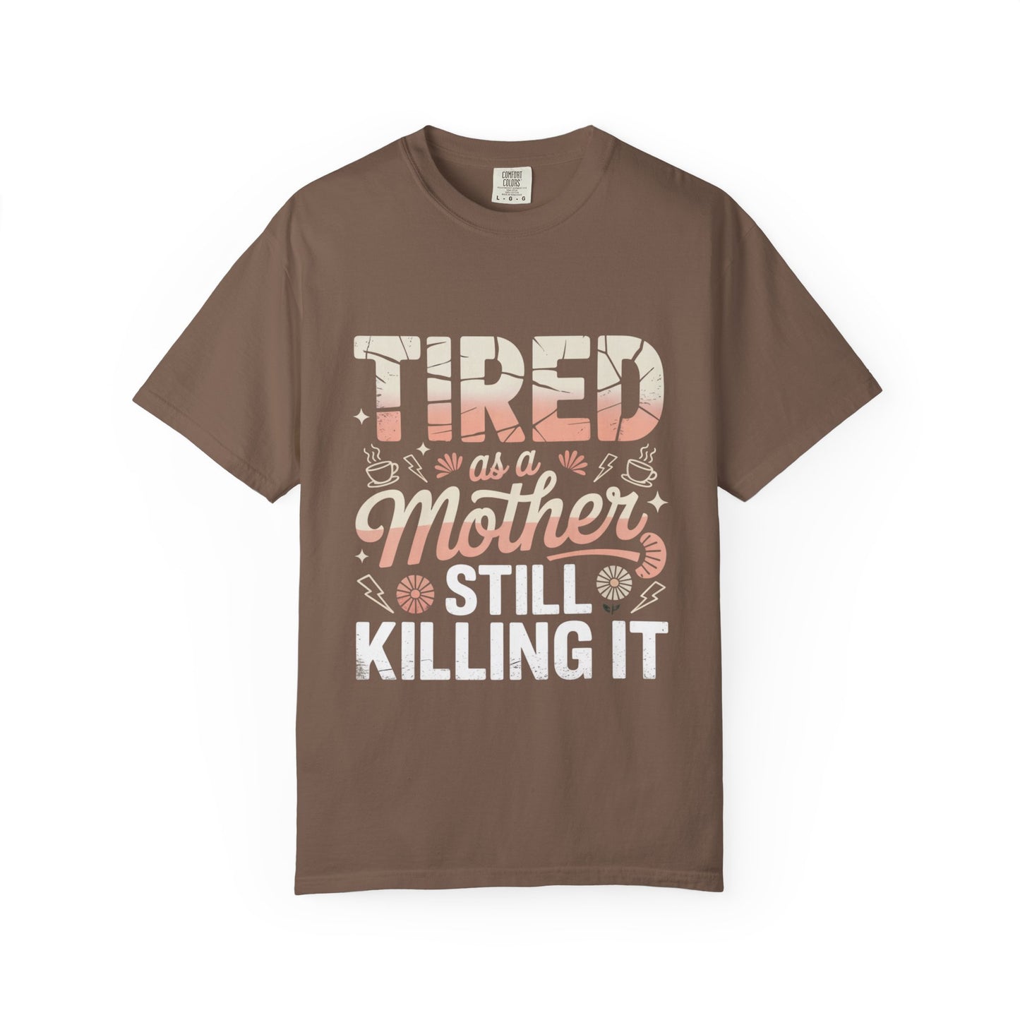 Tired as a Mother Still Killing It T-Shirt - Unisex Garment-Dyed Tee for Moms