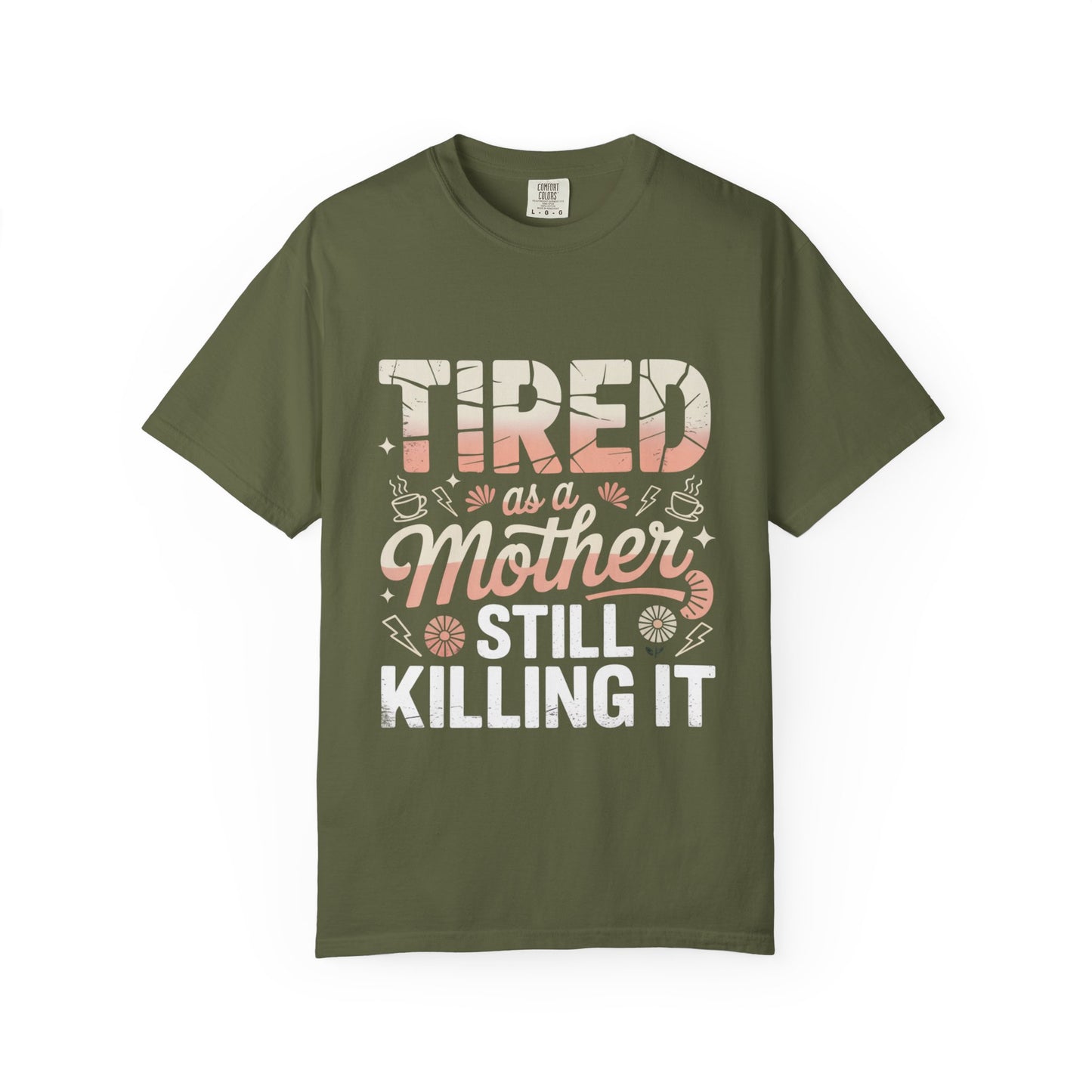 Tired as a Mother Still Killing It T-Shirt - Unisex Garment-Dyed Tee for Moms
