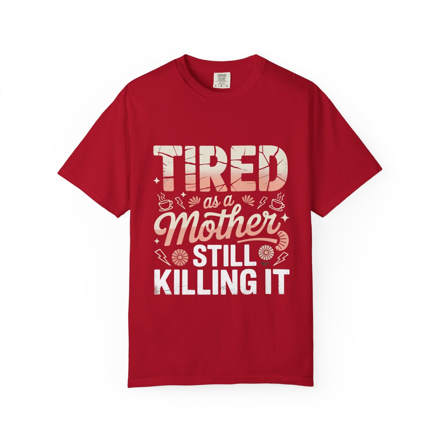 Tired as a Mother Still Killing It T-Shirt - Unisex Garment-Dyed Tee for Moms