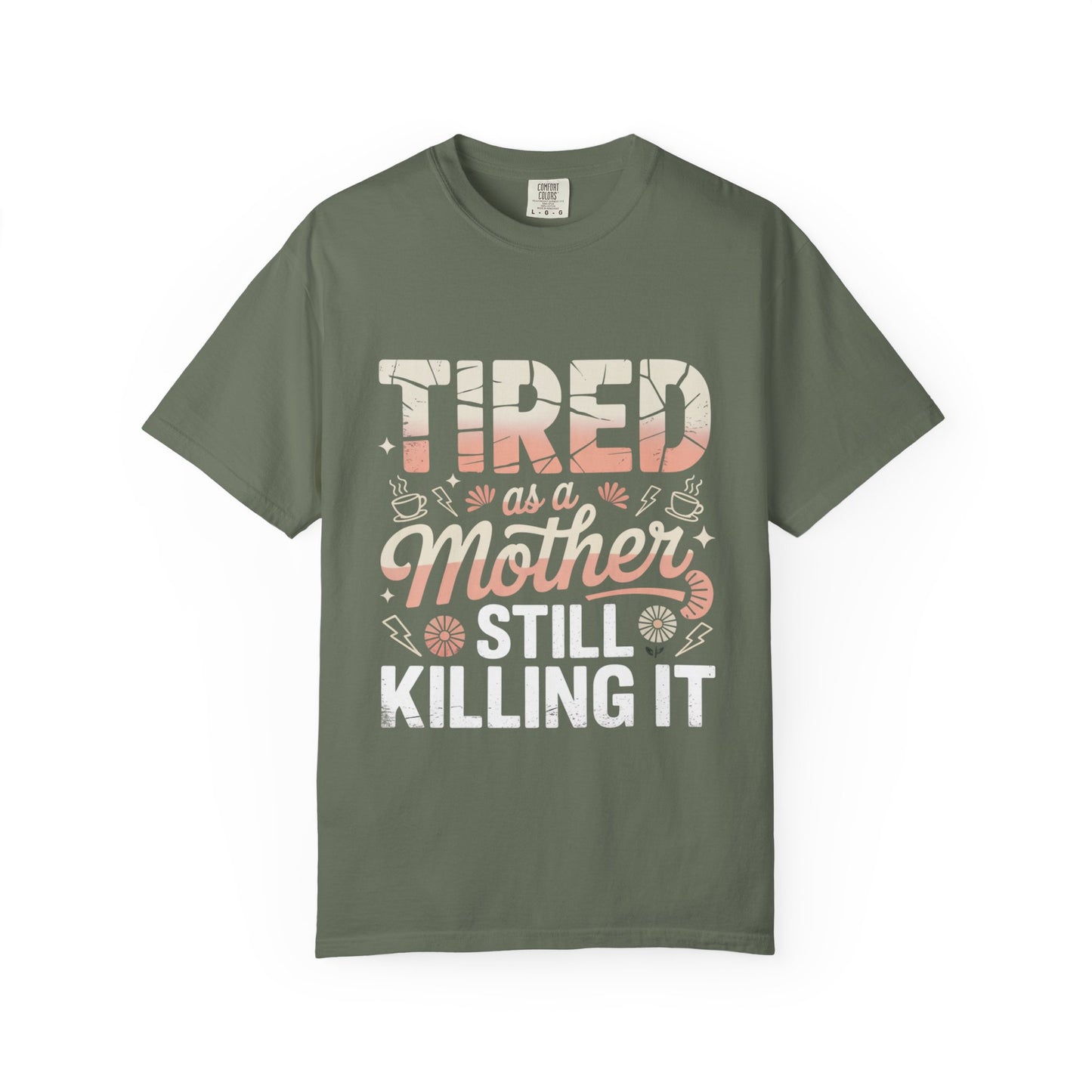 Tired as a Mother Still Killing It T-Shirt - Unisex Garment-Dyed Tee for Moms