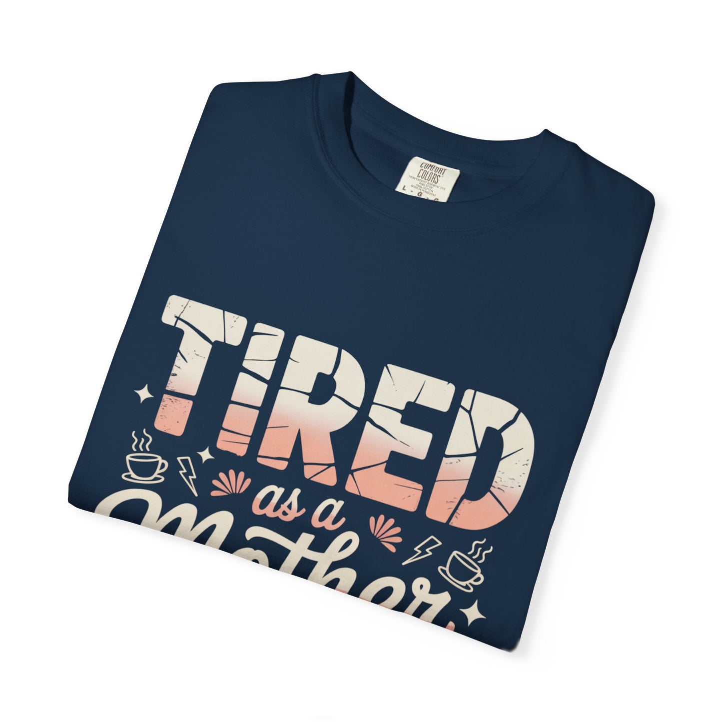 Tired as a Mother Still Killing It T-Shirt - Unisex Garment-Dyed Tee for Moms