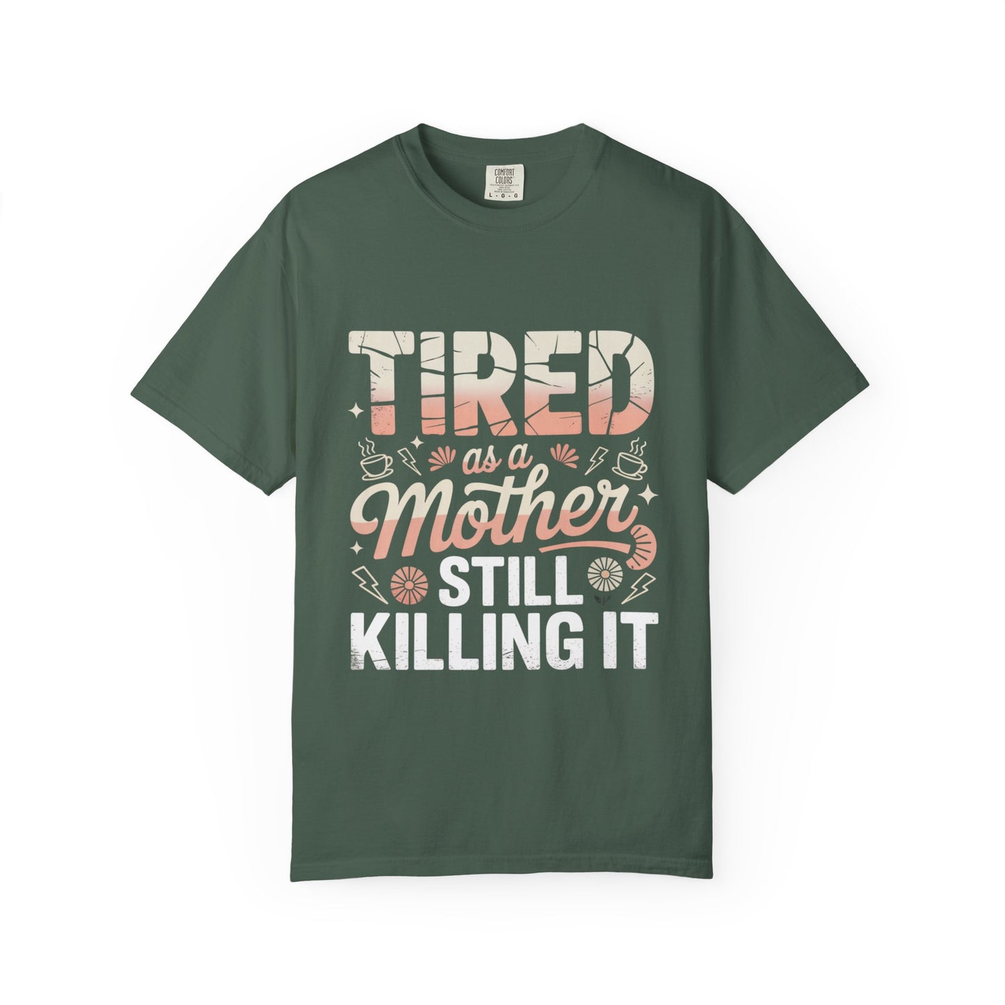 Tired as a Mother Still Killing It T-Shirt - Unisex Garment-Dyed Tee for Moms