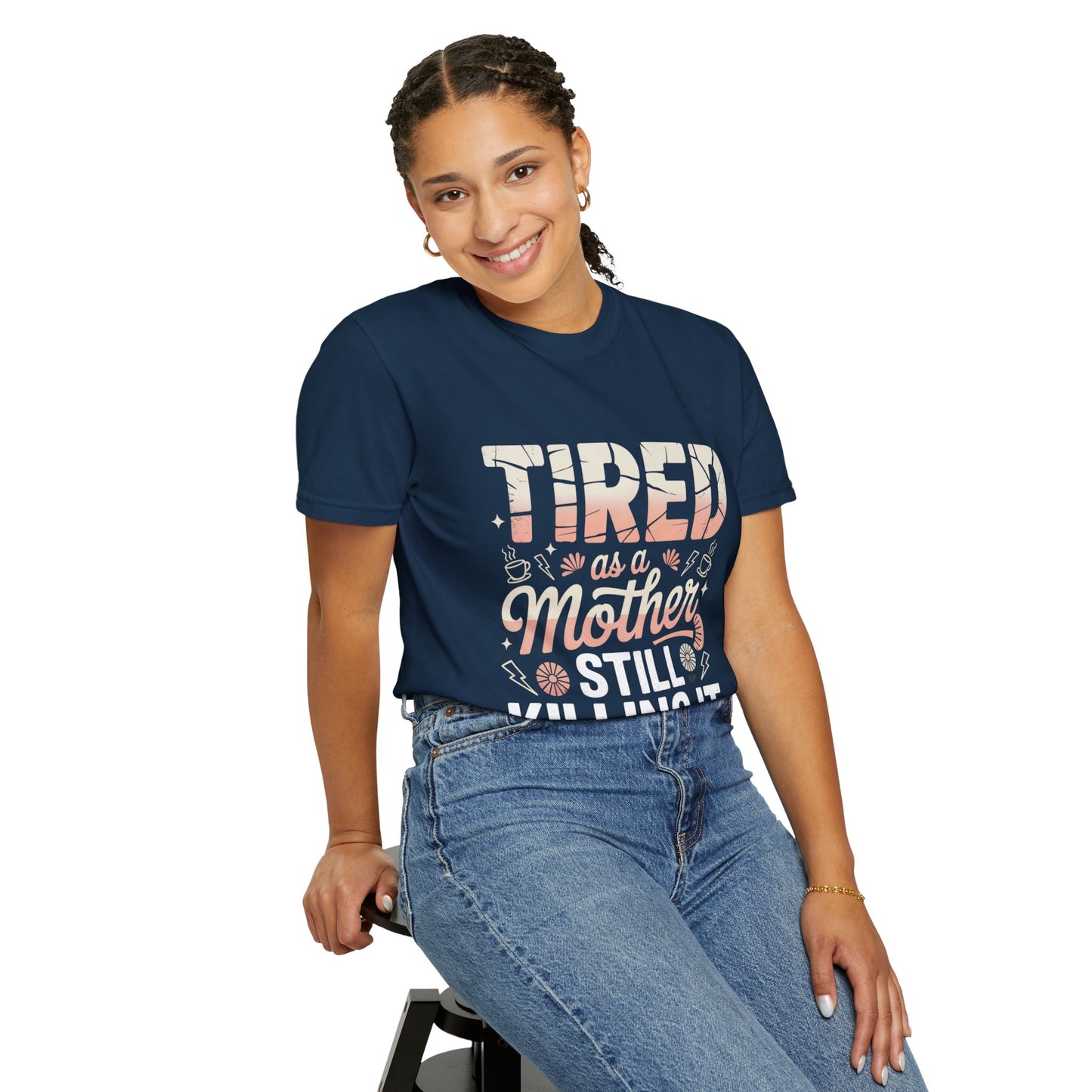 Tired as a Mother Still Killing It T-Shirt - Unisex Garment-Dyed Tee for Moms