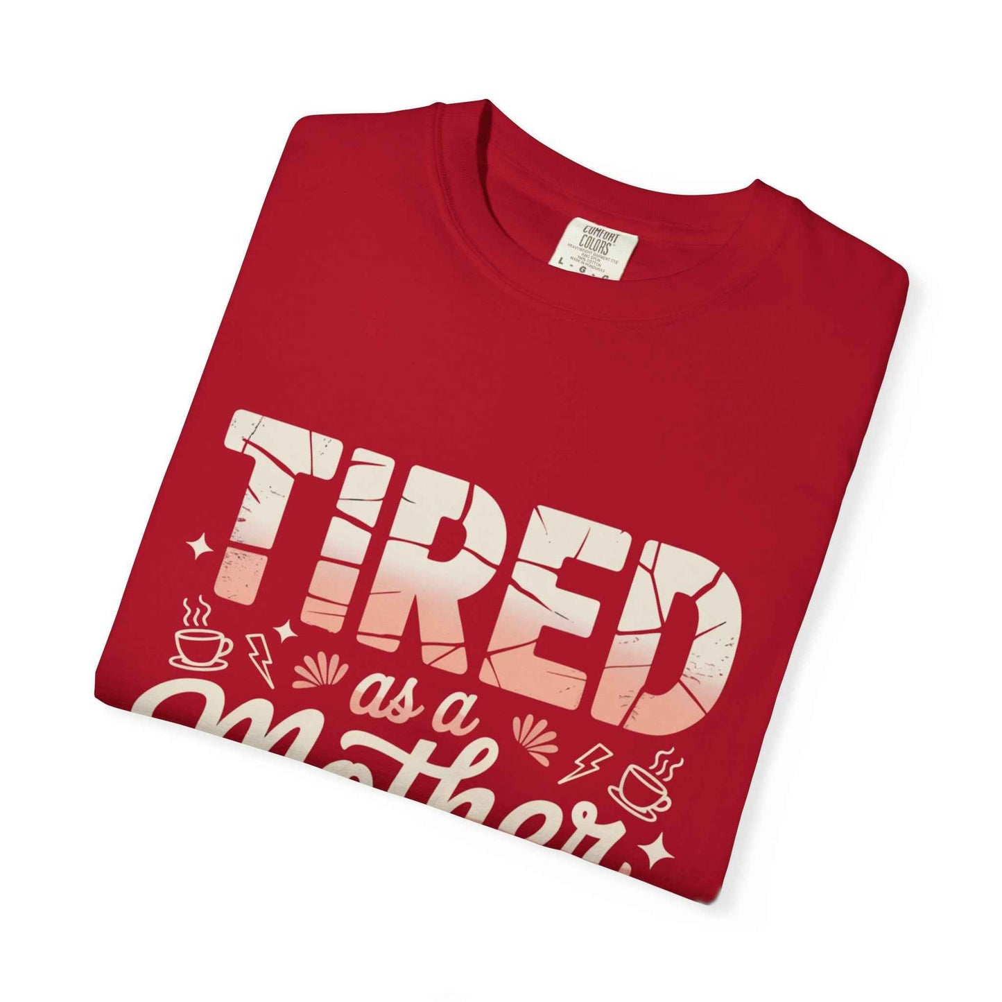 Tired as a Mother Still Killing It T-Shirt - Unisex Garment-Dyed Tee for Moms