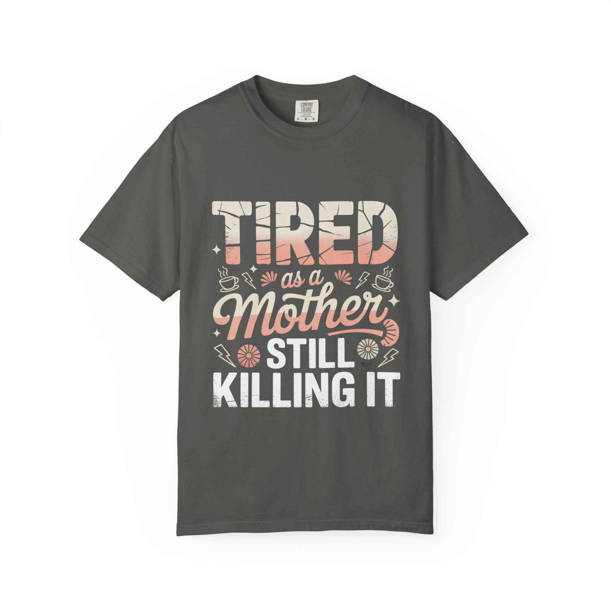 Tired as a Mother Still Killing It T-Shirt - Unisex Garment-Dyed Tee for Moms