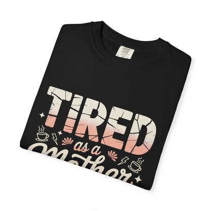 Tired as a Mother Still Killing It T-Shirt - Unisex Garment-Dyed Tee for Moms