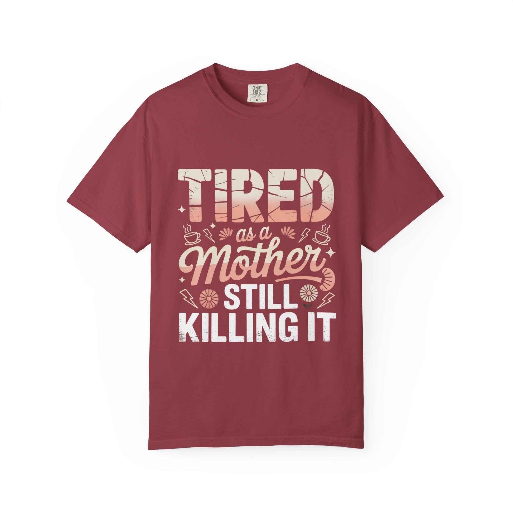 Tired as a Mother Still Killing It T-Shirt - Unisex Garment-Dyed Tee for Moms