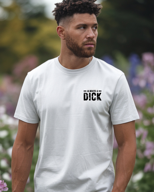 Always a Dick, Just Kidding Go F*** Yourself, Humorous Graphic Tee (black text)