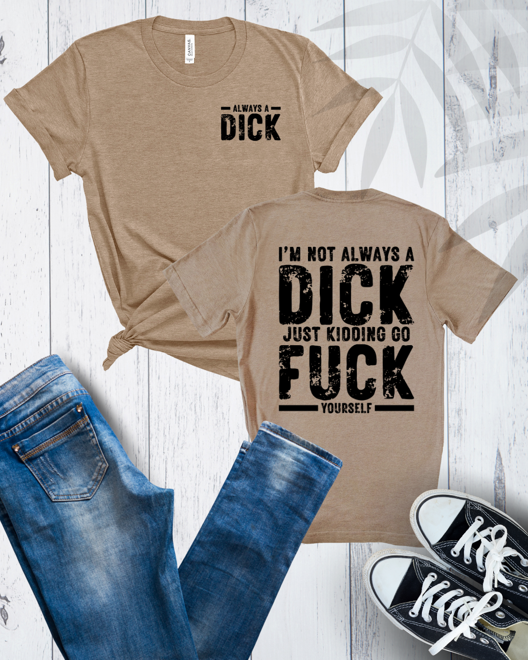 Always a Dick, Just Kidding Go F*** Yourself, Humorous Graphic Tee (black text) - Designs By Dice