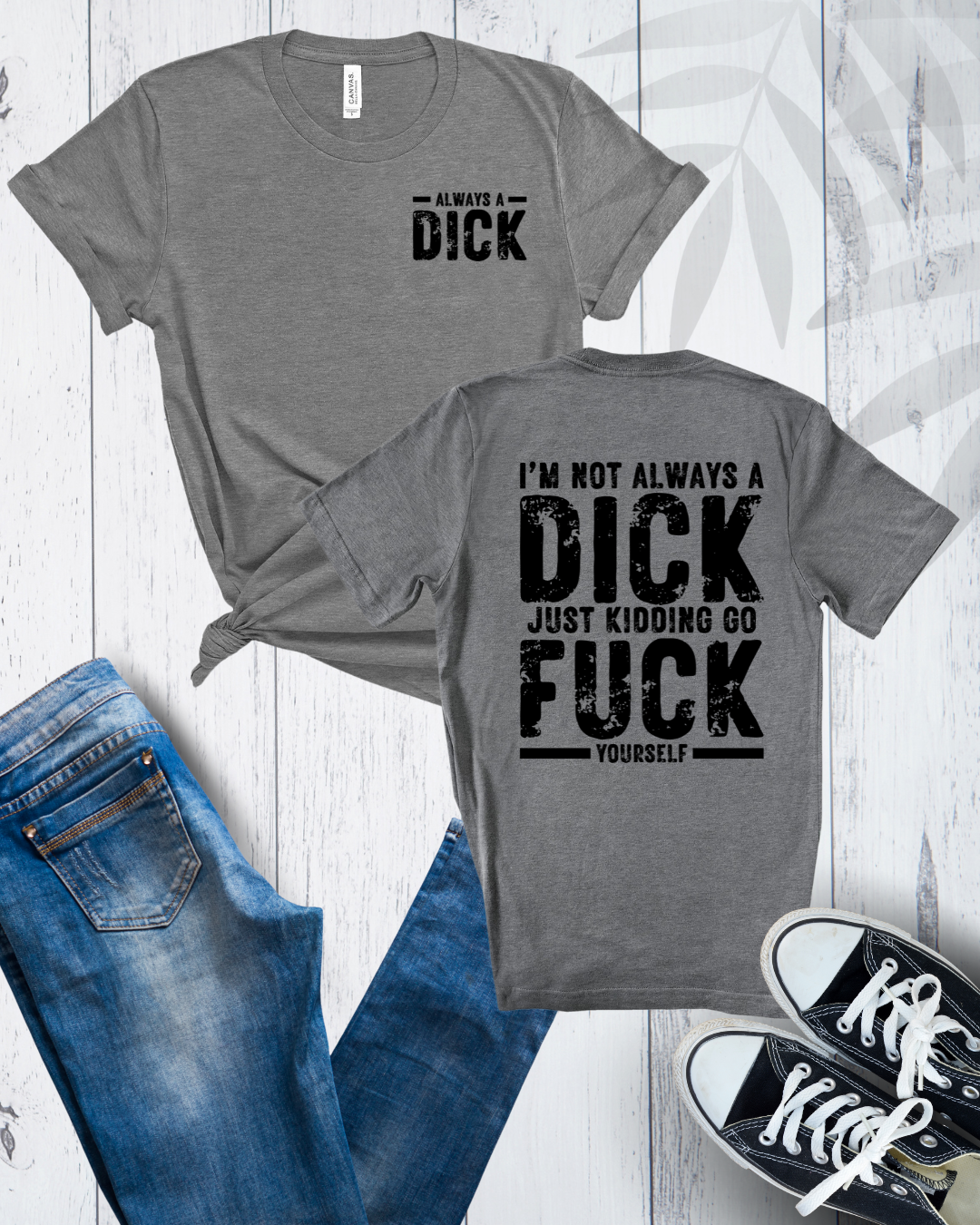 Always a Dick, Just Kidding Go F*** Yourself, Humorous Graphic Tee (black text) - Designs By Dice