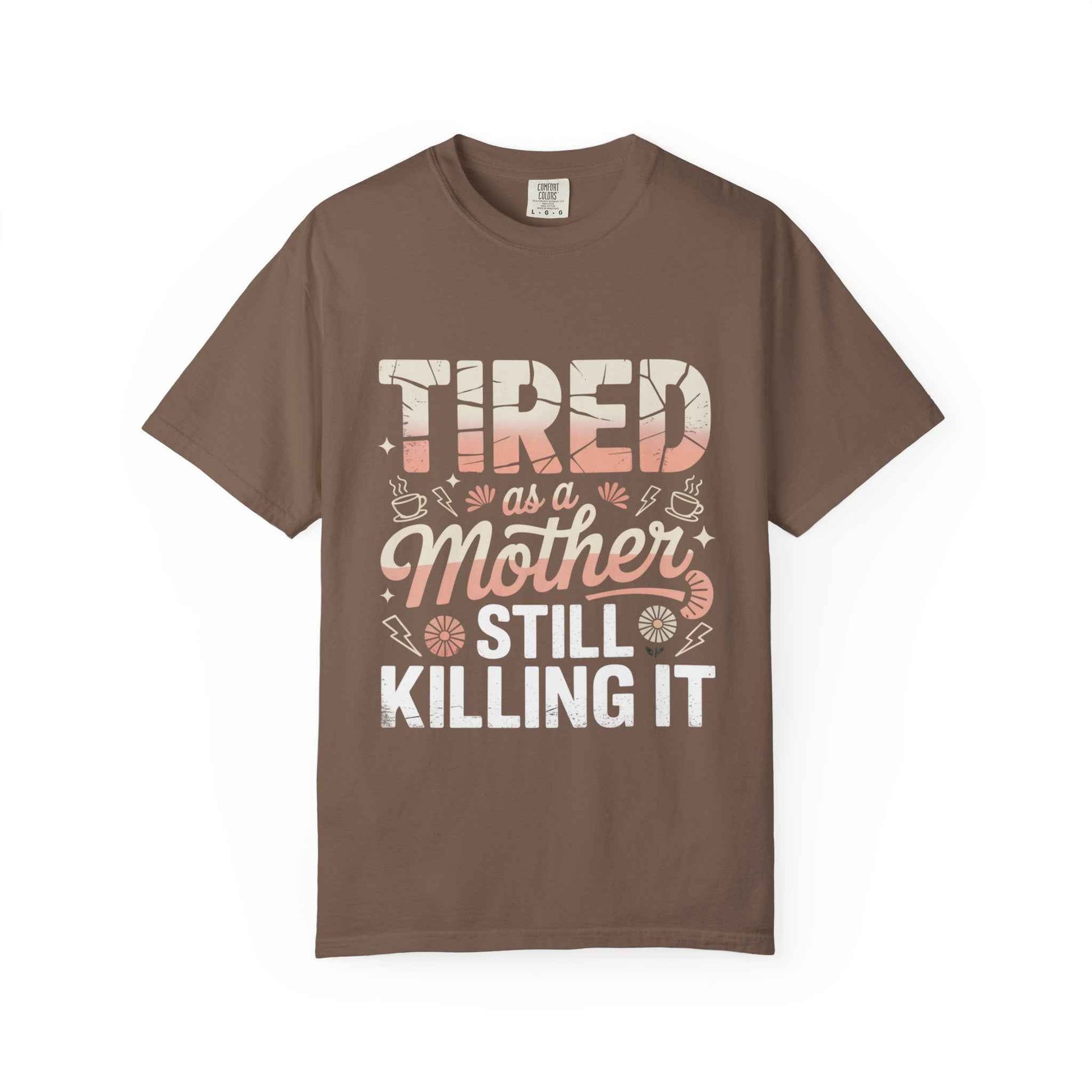 Tired as a Mother Still Killing It T-Shirt - Unisex Garment-Dyed Tee for Moms