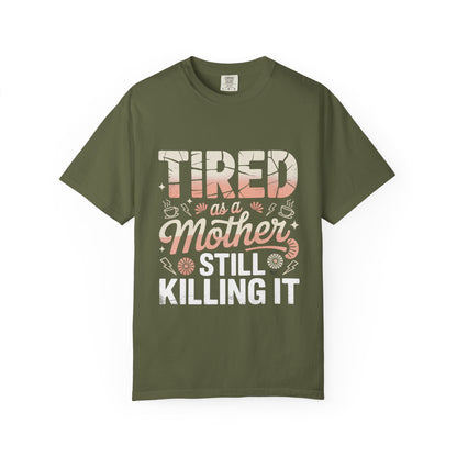 Tired as a Mother Still Killing It T-Shirt - Unisex Garment-Dyed Tee for Moms