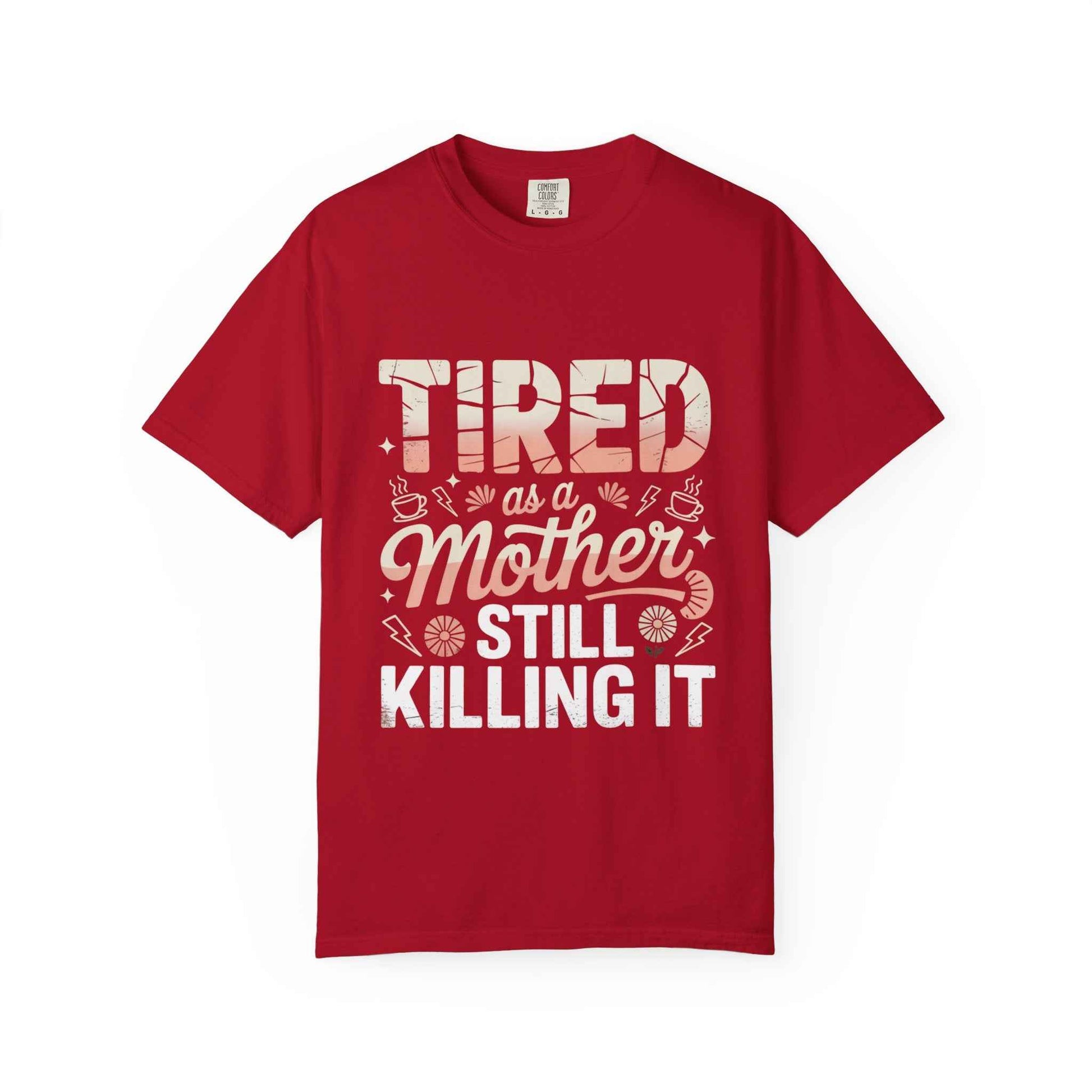 Tired as a Mother Still Killing It T-Shirt - Unisex Garment-Dyed Tee for Moms