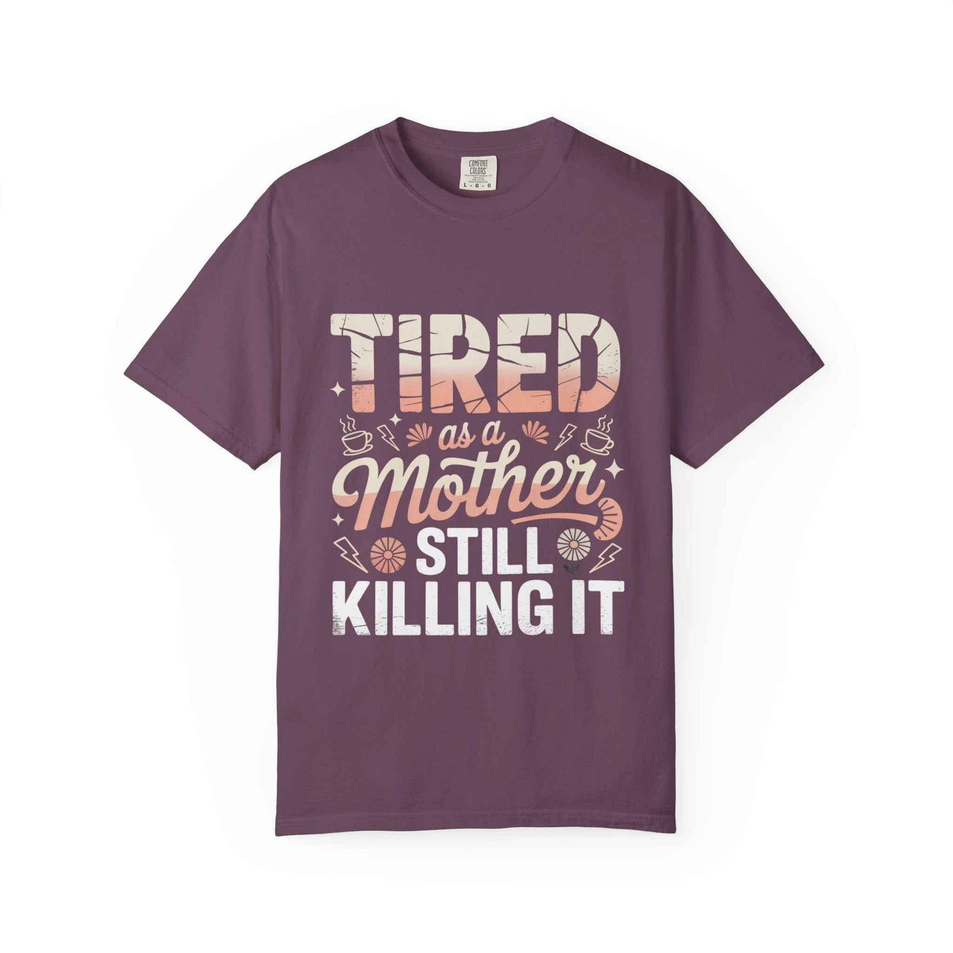 Tired as a Mother Still Killing It T-Shirt - Unisex Garment-Dyed Tee for Moms