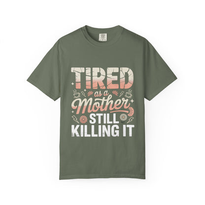 Tired as a Mother Still Killing It T-Shirt - Unisex Garment-Dyed Tee for Moms