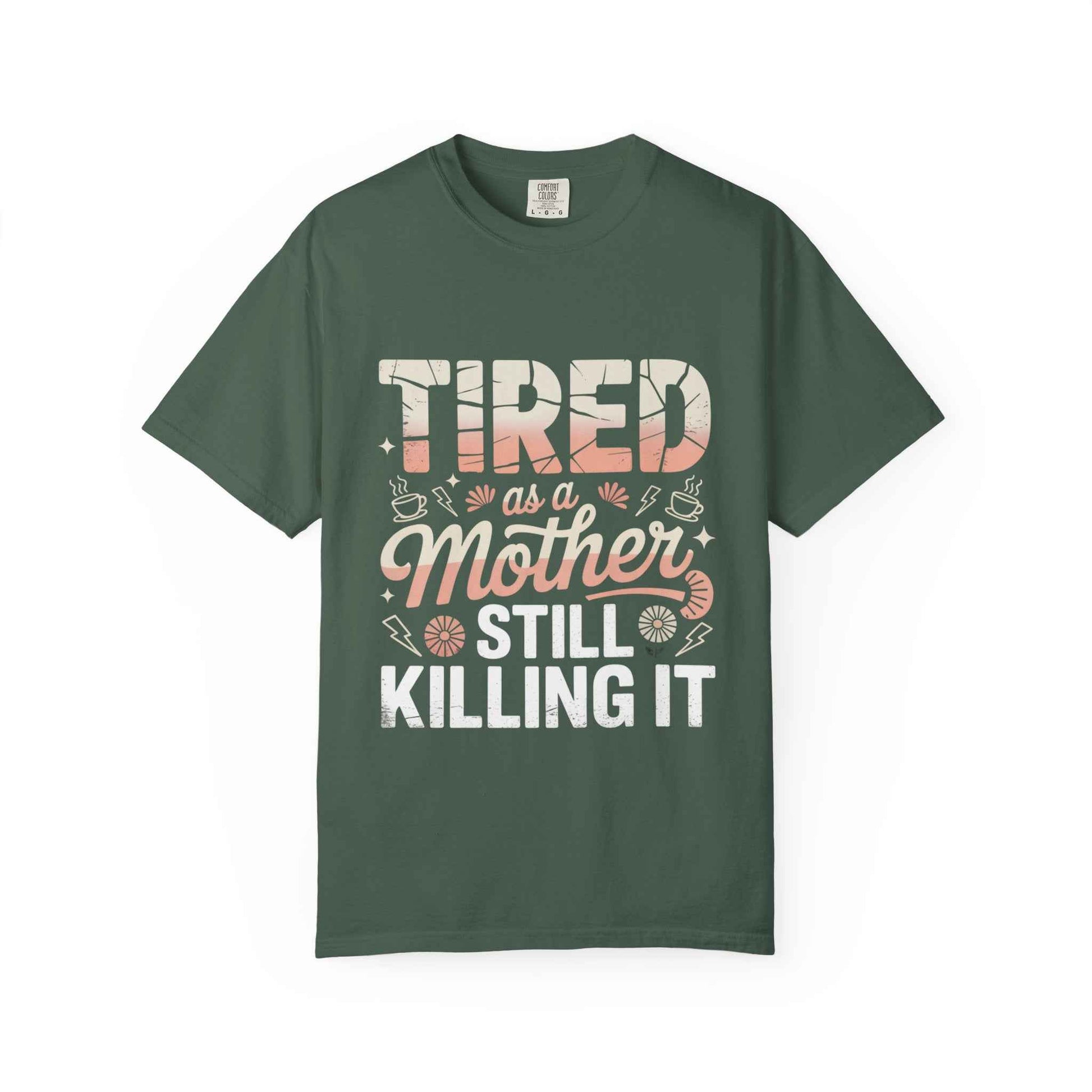 Tired as a Mother Still Killing It T-Shirt - Unisex Garment-Dyed Tee for Moms