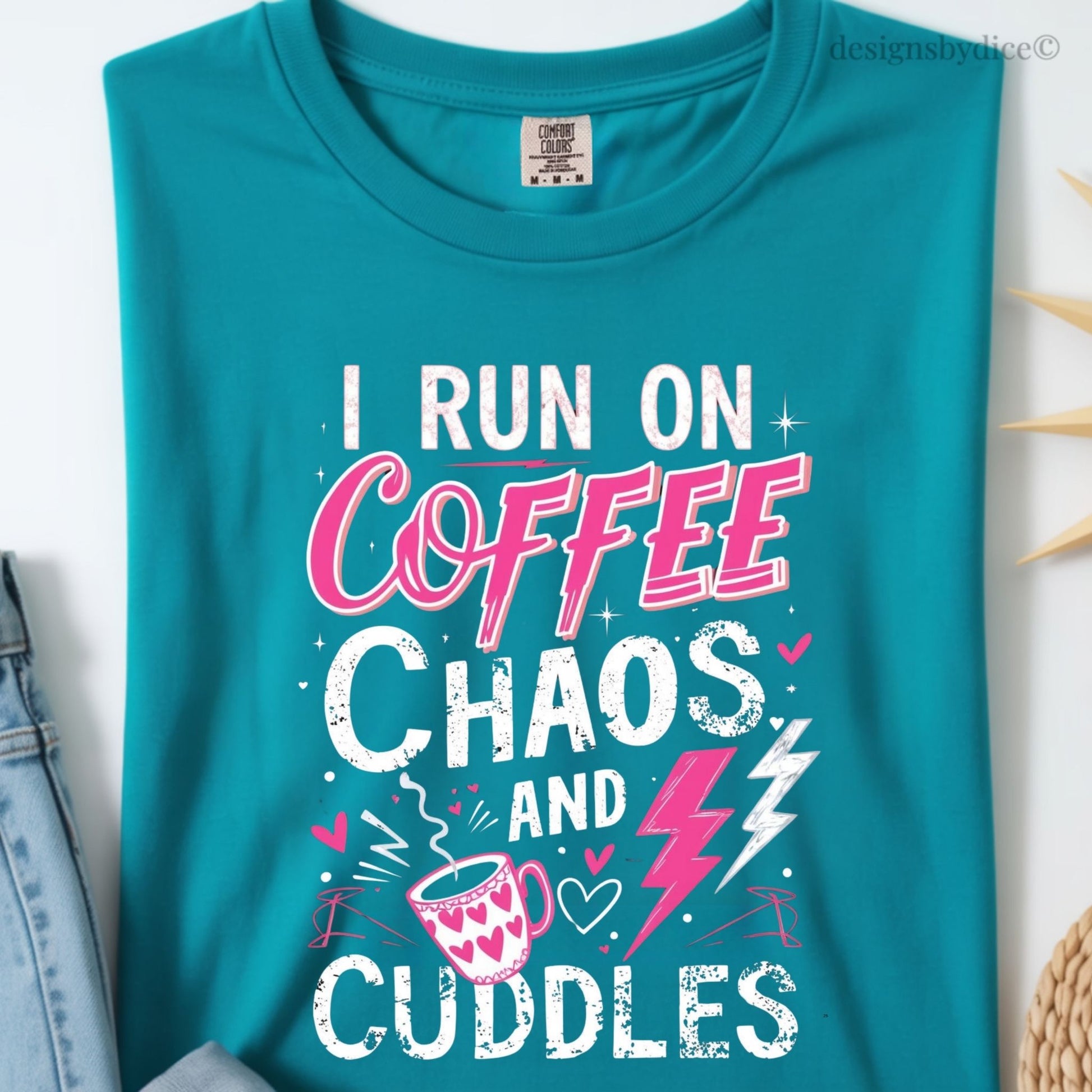 Topaz t-shirt with text 'I run on coffee, chaos, and cuddles' on a white background