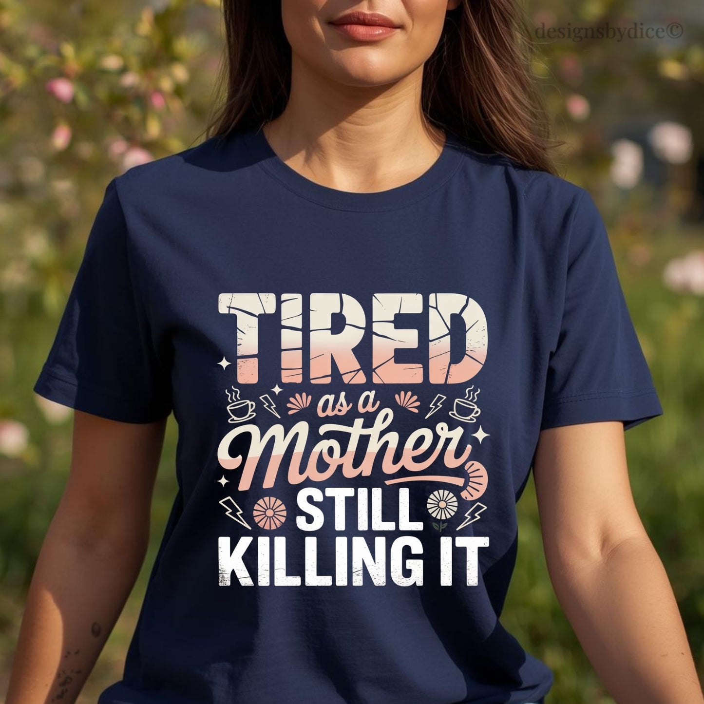 Tired as a Mother Still Killing It T-Shirt | Funny Mom Life Graphic Tee